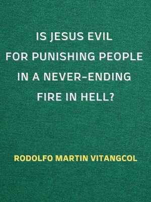 cover image of Is Jesus Evil for Punishing People in a Never-Ending Fire in Hell?